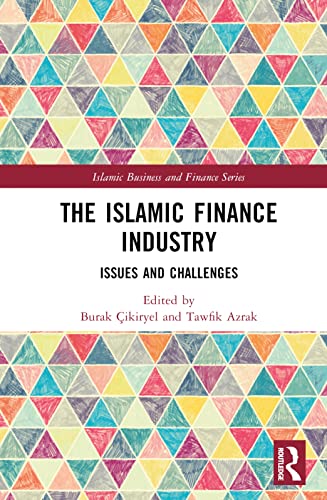 The Islamic Finance Industry: Issues and Challenges (Islamic Business and Finance)